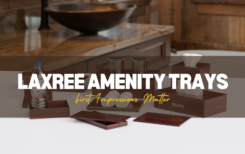 LaxRee Amenity Trays - Why First Impressions Matter: The Importance of Well-Organized Hotel Room Accessories 2025